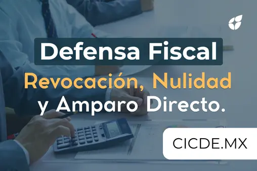 Defensa Fiscal, Revocación, Nulidad y Amparo Directo