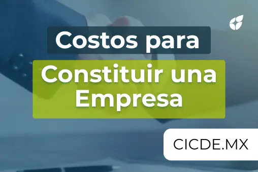 ¿Cuánto cuesta constituir una empresa en México?